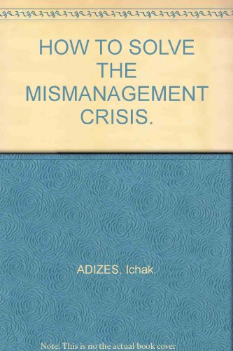 HOW TO SOLVE THE MISMANAGEMENT CRISIS.