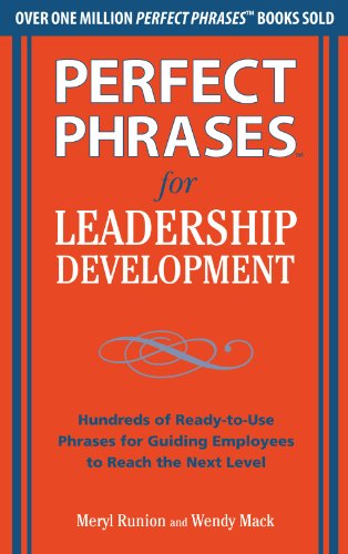 Perfect Phrases for Leadership Development: Hundreds of Ready-to-Use Phrases for Guiding Employees to Reach the Next Level (Perfect Phrases Series)