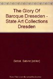 The Glory of Baroque Dresden the State Art Collections Dresden