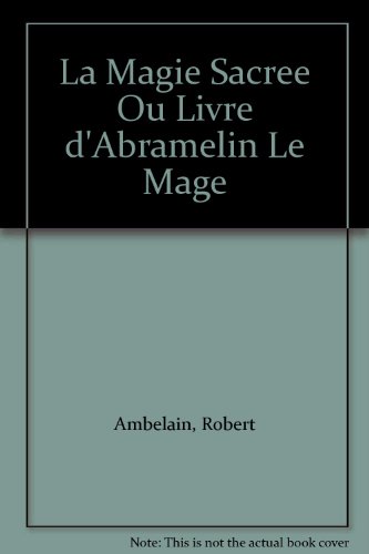 La Magie Sacree Ou Livre d'Abramelin Le Mage