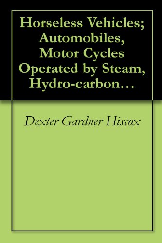 Horseless Vehicles; Automobiles, Motor Cycles Operated by Steam, Hydro-carbon, Electric and Pneumatic Motors
