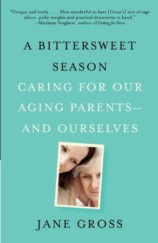 A Bittersweet Season: Caring for Our Aging Parents--and Ourselves