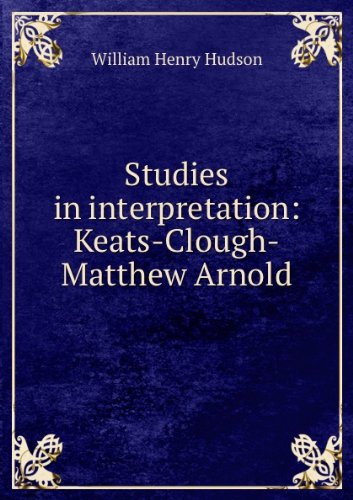 ***RE-PRINT*** Studies in interpretation: Keats-Clough-Matthew Arnold