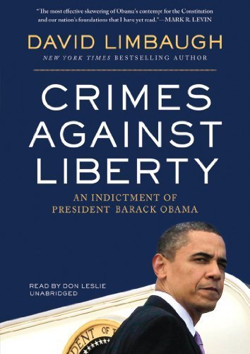 Crimes Against Liberty: An Indictment of President Barack Obama By David Limbaugh(A)/Don Leslie(N) [Audiobook]