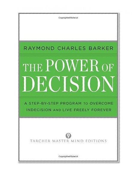 The Power of Decision: A Step-By-Step Program to Overcome Indecision and Live Without Failure Forever (Tarcher Master Mind Editions)