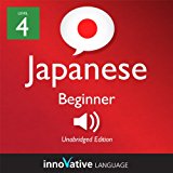 Learn Japanese - Level 4: Beginner Japanese, Volume 1: Lessons 1-56