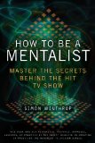 How to Be a Mentalist: Master the Secrets Behind the Hit TV Show