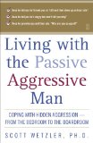 Living with the Passive-Aggressive Man: Coping with Hidden Aggression--from the Bedroom to