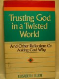 Trusting God in a Twisted World By Elizabeth Elliot