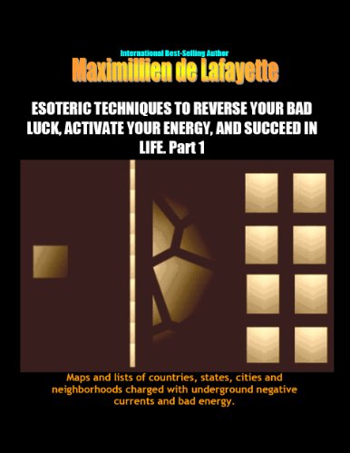 ESOTERIC TECHNIQUES TO REVERSE YOUR BAD LUCK, AND ACTIVATE GOOD ENERGY-VIBRATIONS OF YOUR SPIRIT-MIND-BODY (Maps/lists of countries,states,and cities with ... affect your life,success future Book 1)