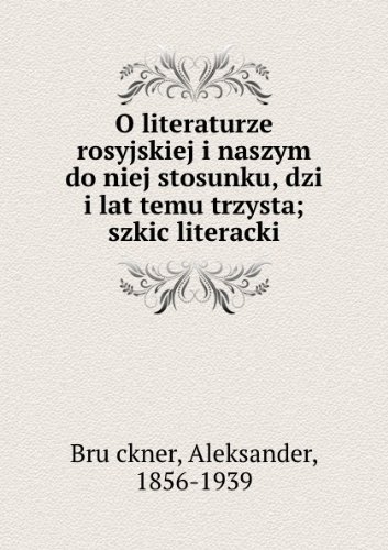 **REPRINT** O literaturze rosyjskiej i naszym do niej stosunku, dzi i lat temu trzysta