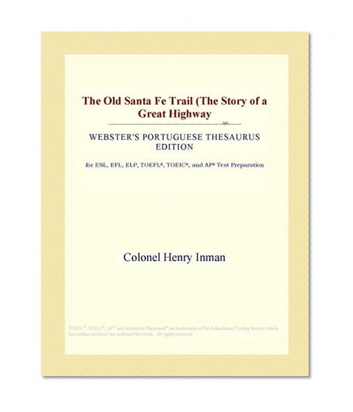 The Old Santa Fe Trail (The Story of a Great Highway (Webster's Portuguese Thesaurus Edition)