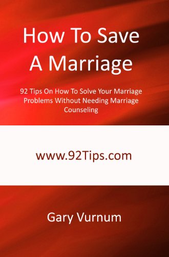 How To Save A Marriage: 92 Tips On How To Solve Your Marriage Problems Without Needing Marriage Counseling