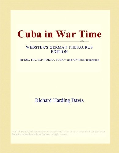 Cuba in War Time (Webster's German Thesaurus Edition)
