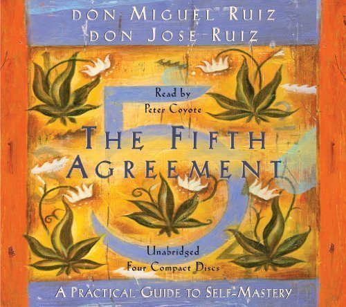 The Fifth Agreement: A Practical Guide to Self-Mastery By don Miguel Ruiz, don Jose Ruiz(A)/Peter Coyote(N) [Audiobook]
