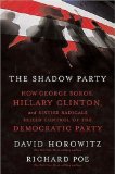 By David Horowitz, Richard Poe: The Shadow Party: How George Soros, Hillary Clinton, and Sixties Radicals Seized Control of the Democratic Party
