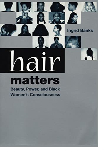 Hair Matters: Beauty, Power, and Black Women's Consciousness