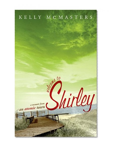 Welcome to Shirley: A Memoir from an Atomic Town