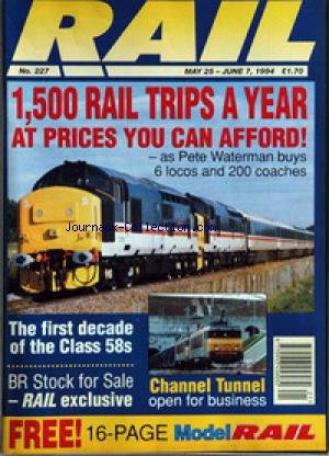 RAIL [No 227] du 25/05/1994 - 1,500 RAIL TRIPS A YEAR AT PRICES YOU CAN AFFORD ! - THE FIRST DECADE OF THE CLASS 58S - BR STOCK FOR SALE - RAIL EXCLUSIVE - CHANNEL TUNNEL OPEN FOR BUSINESS.