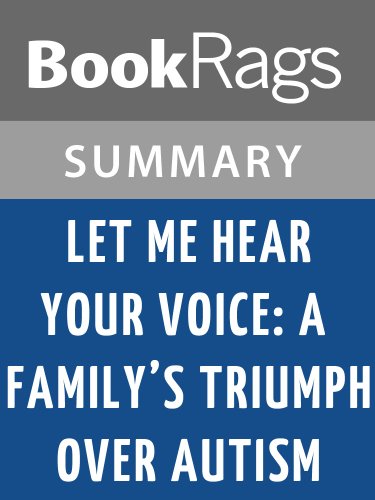 Summary & Study Guide Let Me Hear Your Voice: A Family's Triumph Over Autism by Catherine Maurice