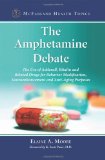 The Amphetamine Debate: The Use of Adderall, Ritalin and Related Drugs for Behavior Modification, Neuroenhancement and Anti-Aging Purposes (McFarland Health Topics)