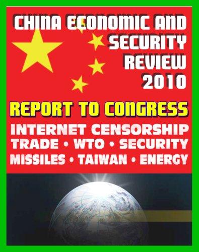 2010 Report to Congress of the U.S. and China Economic And Security Review Commission: Internet Censorship, Hacking Attacks, Trade, WTO, Security, Missiles, Aviation, Taiwan, Hong Kong, Green Energy