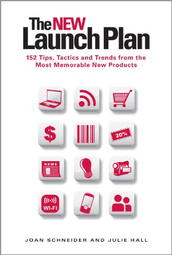 The NEW Launch Plan: 152 Tips, Tactics and Trends from the Most Memorable New Products