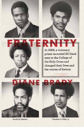 Book Cover Fraternity: In 1968, a visionary priest recruited 20 black men to the College of the Holy Cross and changed their lives and the course of history.