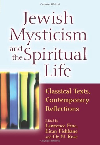 Jewish Mysticism and the Spiritual Life: Classical Texts, Contemporary Reflections