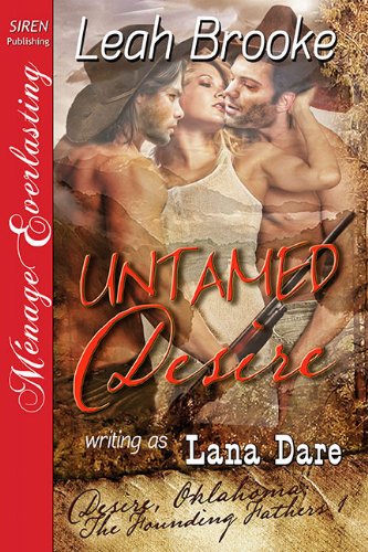Untamed Desire [Desire, Oklahoma: The Founding Fathers 1] [The Leah Brooke Collection] (Siren Publishing Menage Everlasting)