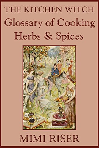 The Kitchen Witch Glossary of Cooking Herbs & Spices (The Kitchen Witch Collection Book 2)