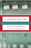 A Homemade Life: Stories and Recipes from My Kitchen Table