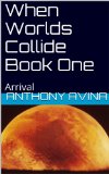 When Worlds Collide Book One: Arrival