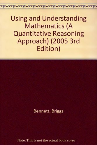 Using and Understanding Mathematics (A Quantitative Reasoning Approach) (2005 3rd Edition)