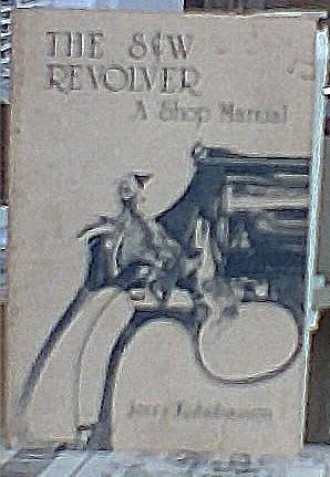 The S&W Revolver: A Shop Manual