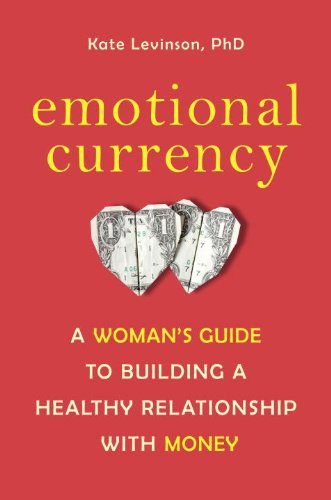 Emotional Currency: A Woman's Guide to Building a Healthy Relationship with Money