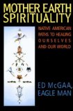 Mother Earth Spirituality: Native American Paths to Healing Ourselves And Our World (Religion and Spirituality)