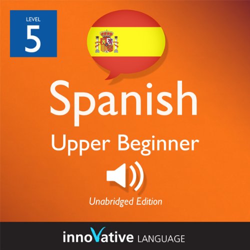 Learn Spanish - Level 5: Upper Beginner Spanish, Volume 1: Lessons 1-20
