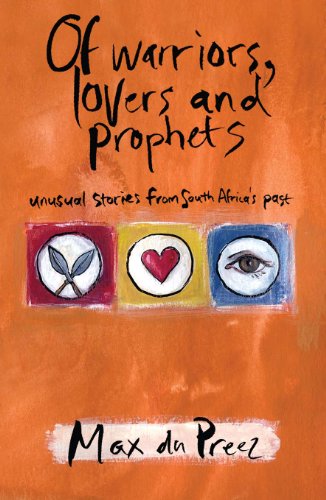 Of Warriors, Lovers and Prophets: Unusual Stories from South Africa's Past