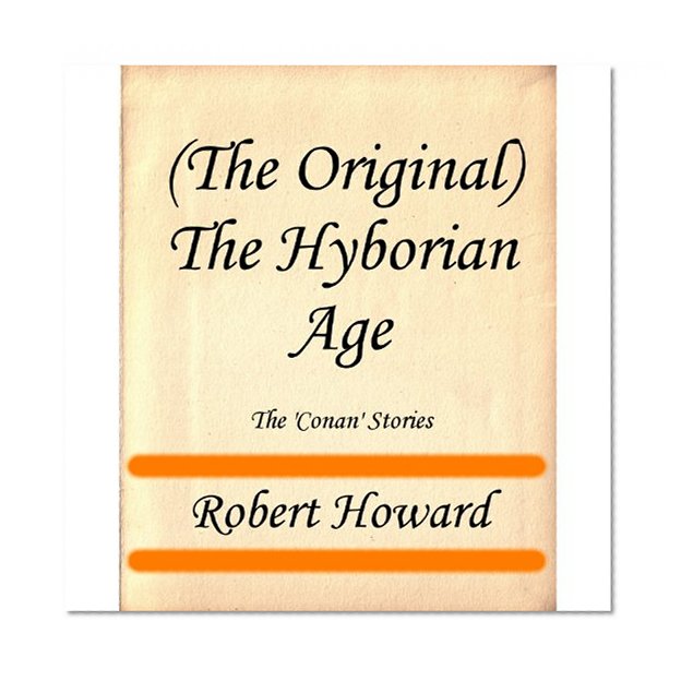 (The Original) The Hyborian Age (The 'Conan' Stories)