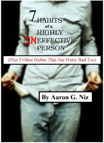 7 HABITS OF A HIGHLY INEFFECTIVE PERSON (Habits of Highly Ineffective People Book 1)