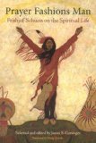 Prayer Fashions Man: Frithjof Schuon on the Spiritual Life (Library of Perennial Philosophy)