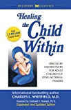 Healing the Child Within: Discovery and Recovery for Adult Children of Dysfunctional Families (Recovery Classics Edition)