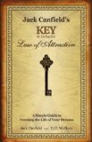 Jack Canfield's Key to Living the Law of Attraction: A Simple Guide to Creating the Life of Your Dreams
