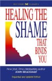 Healing the Shame that Binds You: Recovery Classics Edition