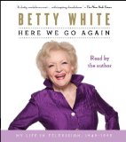 By Betty White: Here We Go Again: My Life in Television [Audiobook]