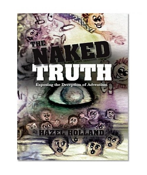 The Naked Truth: Exposing the Deception of Adventism