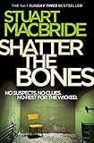 Shatter the Bones: The seventh book of the No.1 Sunday Times bestselling Scottish crime thriller Logan McRae detective series