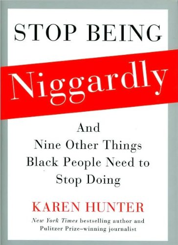 Karen Hunter'sStop Being Niggardly: And Nine Other Things Black People Need to Stop Doing [Bargain Price] [Hardcover](2010)