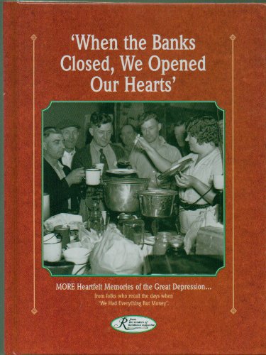 Book Cover 'When The Banks Closed, We Opened Our Hearts' - More Heartfelt Memories of the Great Depression . . . From Folks Who Recall the Days When 'We Had Everything But Money' - Hardcover - Published by Reminisce Books 1999